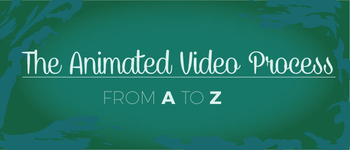 the animated video process from a to z